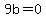 9b=0