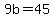 9b=45