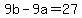 9b-9a=27