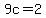9c=2
