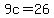9c=26