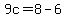 9c=8-6