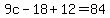9c-18%2B12+=+84