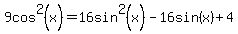 9cos%5E2%28x%29+=+16sin%5E2%28x%29-16sin%28x%29%2B4