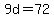 9d=72