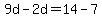 9d-2d=14-7