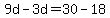 9d-3d=30-18