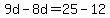 9d-8d=25-12