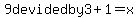 9devided+by3%2B1=x