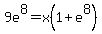 9e%5E8=x%281%2Be%5E8%29+