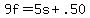 9f=5s%2B.50