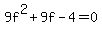 9f%5E2+%2B+9f+-+4+=+0