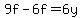 9f-6f=6y