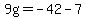 9g=-42-7