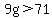 9g%3E71