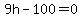 9h+-+100+=+0