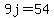 9j=54
