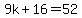 9k%2B16=52