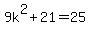 9k%5E2%2B21=25