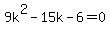 9k%5E2+-+15k+-+6+=+0
