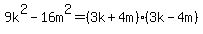 9k%5E2-16m%5E2=%283k%2B4m%29%283k-4m%29