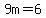 9m=6+