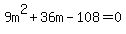 9m%5E2+%2B+36m+-+108+=+0