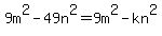 9m%5E2-49n%5E2=9m+%5E2+-+kn%5E2