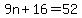 9n%2B16=52