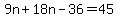 9n%2B18n-36=45
