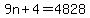 9n%2B4=4828