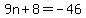 9n%2B8=-46