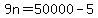 9n=50000-5