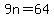 9n=64