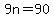 9n=90
