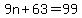 9n+%2B+63=99