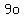9o