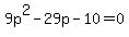 9p%5E2+-+29p+-+10=0