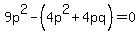 9p%5E2-+%284p%5E2+%2B+4pq%29=0