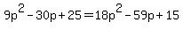 9p%5E2-30p+%2B+25=18p%5E2-+59p+%2B+15