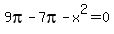 9pi+-+7pi+-+x%5E2+=+0