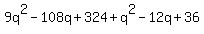 9q%5E2-108q%2B324+%2B+q%5E2-12q%2B36