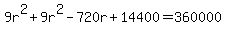 9r%5E2%2B9r%5E2-720r%2B14400=360000