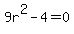 9r%5E2+-+4+=+0