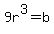 9r%5E3=b