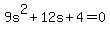 9s%5E2%2B12s%2B4=0