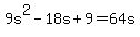 9s%5E2-18s%2B9+=+64s