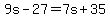 9s-27=7s%2B35