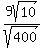 9sqrt%2810%29%2Fsqrt%28400%29