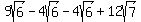 9sqrt%286%29+-+4sqrt%286%29+-+4sqrt%286%29+%2B+12sqrt%287%29